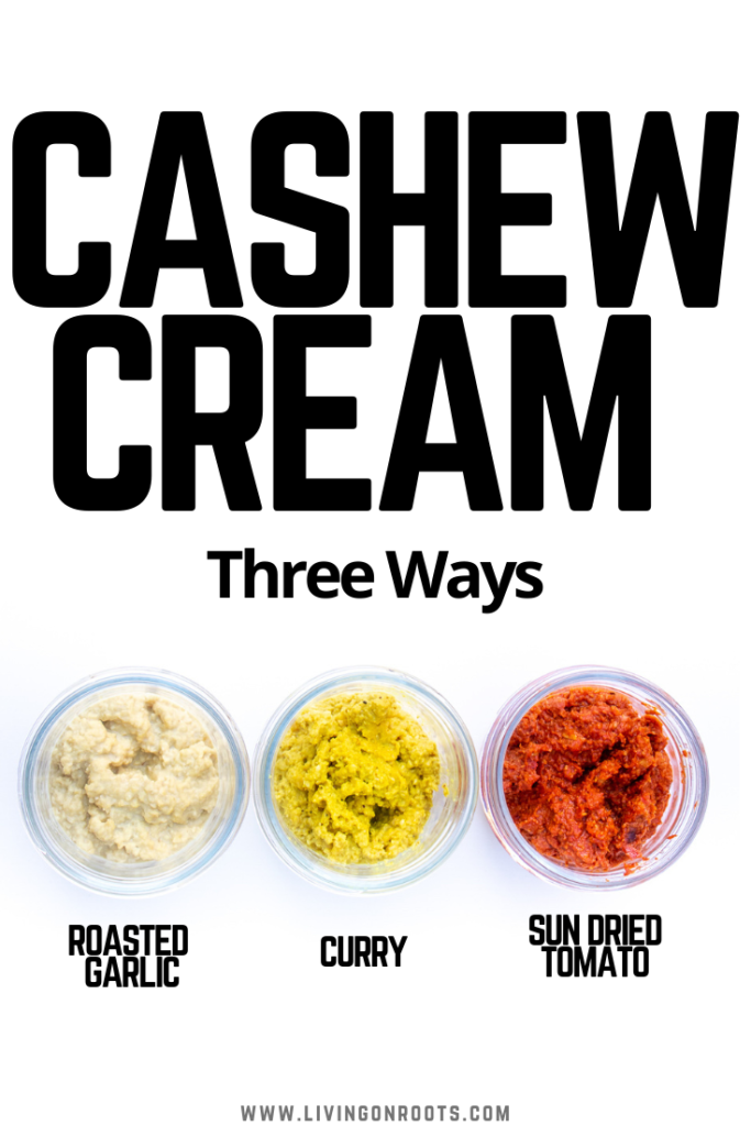 Cashew Cream Three Ways - Living on Roots